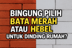Bingung Pilih Bata Merah atau Hebel untuk Dinding Rumah? Simak Penjelasannya di Sini